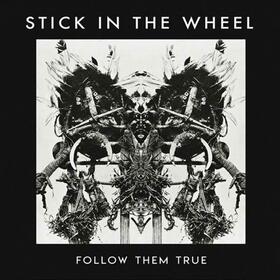 STICK IN THE WHEEL - FOLLOW THEM TRUE