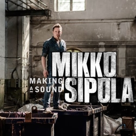 SIPOLA, MIKKO - MAKING A SOUND