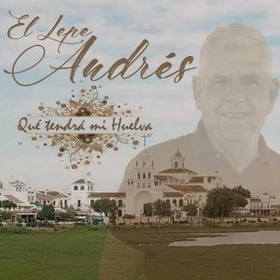 ANDRES EL LEPE - QUE TENDRA MI HUELVA