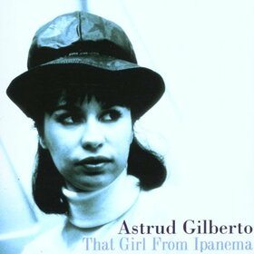 GILBERTO, ASTRUD - THAT GIRL FROM IPANEMA