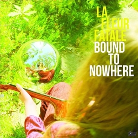LA FLEUR FATALE - BOUND TO NOWHERE/MY..