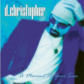 D. CHRISTOPHER - A MOMENT OF YOUR TIME