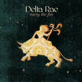DELTA RAE - CARRY THE FIRE