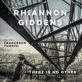 GIDDENS, RHIANNON - THERE IS NO OTHER WITH FRANCESCO TURRISI