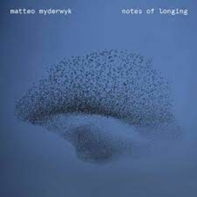MYDERWYK, MATTEO - NOTES OF LONGING