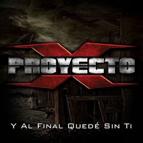 PROYECTO X - Y AL FINAL QUEDE SIN TI