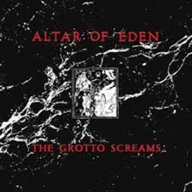 ALTAR OF EDEN - GROTTO SCREAMS
