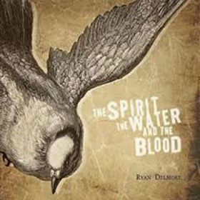 DELMORE, RYAN - SPIRIT, THE WATER & THE BLOOD