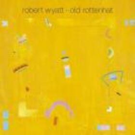WYATT, ROBERT - OLD ROTTENHAT -RE-