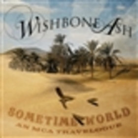 WISHBONE ASH - SOMETIME WORLD: AN MCA TRAVELOGUE