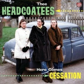 THEE HEADCOATEES - HERE COMES CESSATION