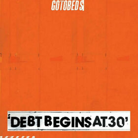 GOTOBEDS - DEBT BEGINS AT 30