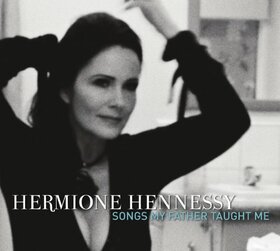 HENNESSY, HERMIONE - SONGS MY FATHER TAUGHT ME