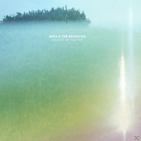 EROS & THE ESCHATON - WEIGHT OF THE MATTER