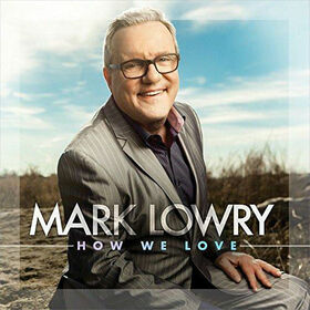 LOWRY, MARK - HOW WE LOVE