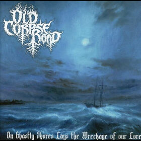OLD CORPSE ROAD - ON GHASTLY SHORES LAYS WRECKAGE