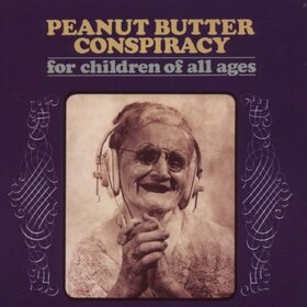 PEANUT BUTTER CONSPIRACY - FOR CHILDREN OF ALL AGES