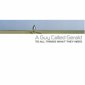 A GUY CALLED GERALD - TO ALL THINGS WHAT THEY..