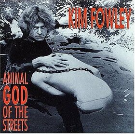 FOWLEY, KIM - ANIMAL GOD OF THE STREETS