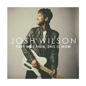 WILSON, JOSH - THAT WAS THEN, THIS IS..