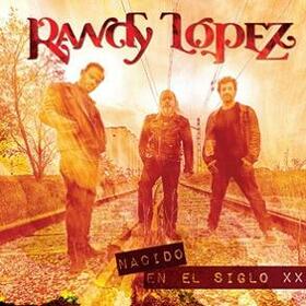 LOPEZ, RANDY - NACIDO EN EL SIGLO XX