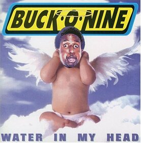 BUCK O NINE - WATER IN MY HEAD