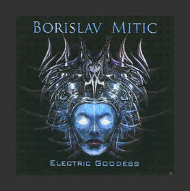 MITIC, BORISLAV - ELECTRIC GODDESS