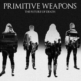 PRIMITIVE WEAPONS - FUTURE OF DEATH