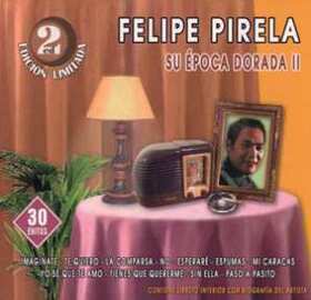 PIRELA, FELIPE - SU ÉPOCA DORADA 2 : 30 ÉXITOS