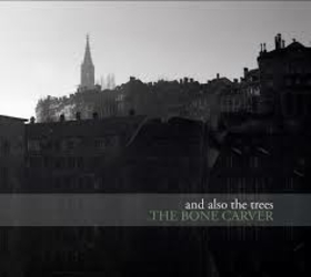 AND ALSO THE TREES - BONE CARVER