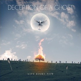 DECEPTION OF A GHOST - LIFE RIGHT NOW