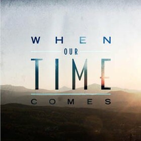 WHEN OUR TIME COMES - WHEN OUR TIME COMES