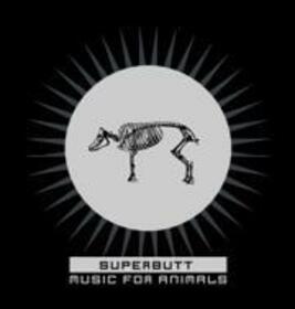 SUPERBUTT - MUSIC FOR ANIMALS