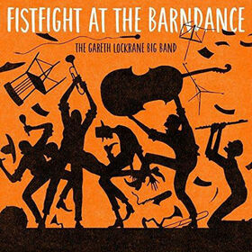 GARETH LOCKRANE BIG BAND - FIST FIGHT AT THE BARN DA