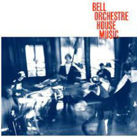 BELL ORCHESTRE - HOUSE MUSIC