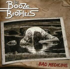 BOOZE BROTHERS - BAD MEDICINE