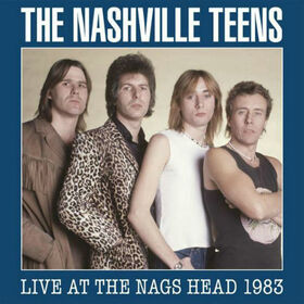 NASHVILLE TEENS - LIVE AT THE NAGS HEAD 1983 + DVD