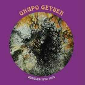 GRUPO GEYSER - SINGLES 1970-1973