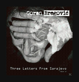 BREGOVIC, GORAN - THREE LETTERS FROM SARAJEVO
