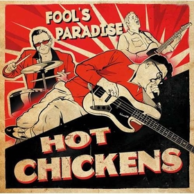 HOT CHICKENS - FOOLES PARADISE..