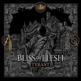 BLISS OF FLESH - TYRANT -LTD-