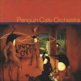 PENGUIN CAFE ORCHESTRA - UNION CAFE