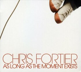FORTIER, CHRIS - AS LONG AS THE MOMENT...