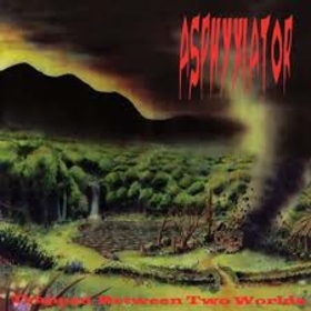 ASPHYXIATOR - TRAPPED BETWEEN TWO WORLD