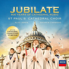ST.PAUL'S CATHEDRAL CHOIR - JUBILATE: 500 YEARS OF CATHEDRAL CHOIR