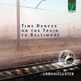 URBAN CLUSTER - TIME DANCES ON THE TRAIN TO BALTIMORE