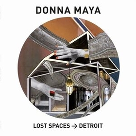 MAYA, DONNA - LOST SPACES - DETROIT