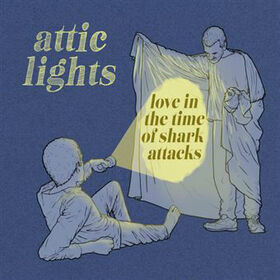 ATTIC LIGHTS - LOVE IN THE TIME OF SHARK ATTACKS