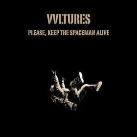 VVLTURES - PLEAS KEEP THE SPACEMAN ALIVE
