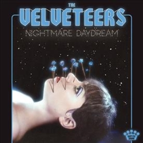 VELVETEERS - NIGHTMARE DAYDREAM -HQ-